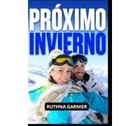 HASTA EL PRÓXIMO INVIERNO: desafiando las leyes de la física, la distancia y el corazón (INVIERNO PARA SIEMPRE)