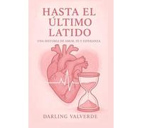 Hasta el último latido: Una historia de amor, fe y esperanza