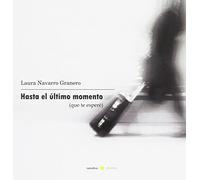 HASTA EL ÚLTIMO MOMENTO: Que te esperé (Narrativa Acidalia)