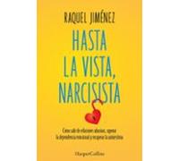 Hasta la vista, narcisista: Cómo salir de relaciones abusivas, superar la dependencia emocional y recuperar la autoestima (HARPERCOLLINS NF)