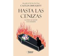 Hasta las cenizas: Lecciones que aprendí en el crematorio (TESTIMONIO)