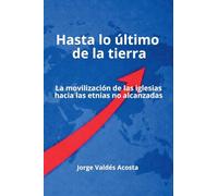 Hasta lo último de la tierra: La movilización de las iglesias hacia las etnias no alcanzadas