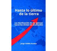 Hasta lo último de la tierra: La movilización de las iglesias hacia las etnias no alcanzadas