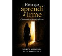 Hasta que aprendí a irme: Cuando amar deja de ser suficiente
