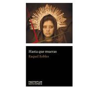 HASTA QUE MUERAS | Raquel Robles