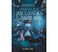 HASTA QUE RECUERDES QUIÉN SOY: Una obsesión para él, un desconocido para ella (Siempre nosotros)
