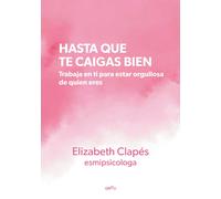 Hasta que te caigas bien | Elizabeth (@esmipsicóloga) Clapés