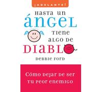 Hasta un Angel Tiene Algo de Diablo: Como Dejar de Ser Tu Peor Enemigo (Adelante!