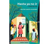 HASTA YA NO IR Y OTROS RELATOS | Garcia , Beatriz García-huidobro