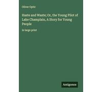 Haste and Waste; Or, the Young Pilot of Lake Champlain, A Story for Young People: in large print