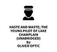 Haste And Waste; The Young Pilot Of Lake Champlain (UNABRIDGED)