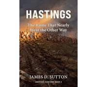 Hastings: The Battle That Nearly Went the Other Way (Another Outcome)
