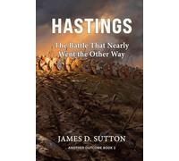 Hastings: The Battle That Nearly Went the Other Way (Another Outcome)