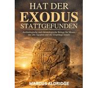 Hat der Exodus stattgefunden?: Archäologische und chronologische Belege für Moses, das alte Ägypten und die Ursprünge Israels