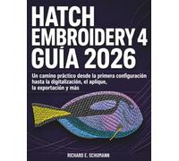 Hatch Embroidery 4 Guía 2026: Un camino práctico desde la primera configuración hasta la digitalización, el aplique, la exportación y más