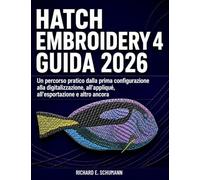 Hatch Embroidery 4 Guida 2026: Un percorso pratico dalla prima configurazione alla digitalizzazione, all’appliqué, all’esportazione e altro ancora