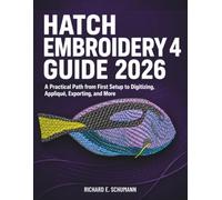 Hatch Embroidery 4 Guide 2026: A Practical Path from First Setup to Digitizing, Appliqué, Exporting, and More