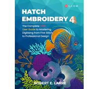 Hatch Embroidery 4: The Complete 2026 User Guide to Mastering Digitising from First Stitch to Professional Design
