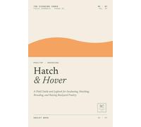 Hatch & Hover: A Field Guide and Logbook for Incubating, Hatching, Brooding, and Raising Backyard Poultry