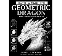 Hatch & Trace Ink: Monochrome Coloring Book for Adults: 40 Pages Geometric Dragons, Fantasy | Pen & Ink Practice for Relaxation and Creative Drawing