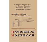 Hatcher’s Notebook: A Standard Reference Book for Shooters, Gunsmiths, Ballisticians, Historians, Hunters, and Collectors