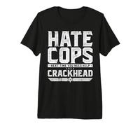 Hate Cops? Next Time You Need Help Call A Crackhead Camiseta Premium