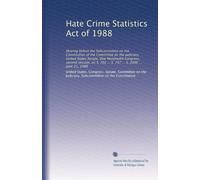 Hate Crime Statistics Act of 1988: Hearing before the Subcommittee on the Constitution of the Committee on the Judiciary, United States Senate, One ... 702 ... S. 797 ... S. 2000 ... June 21, 1988