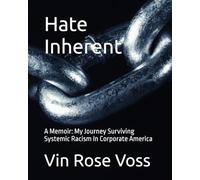 Hate Inherent: A Memoir: My Journey Surviving Systemic Racism In Corporate America