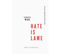 HATE IS LAME - kindness wins: Why people hate, how to stop, power of empathy and kindness - for teens, kids, parents, and schools.