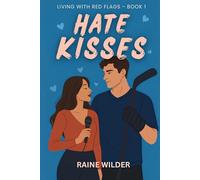 Hate Kisses: An Enemies-to-Lovers College Hockey Roommates Romance (Living With Red Flags)