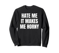 Hate Me It Makes Me Horny Funny Jokes Dirty Designs Sudadera