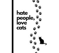 Hate People, Love Cats Hardcover Notebook: 110 Page College Ruled 6 x 9 in Notebook with Snarky Cat Quotes at the Top of Every Page