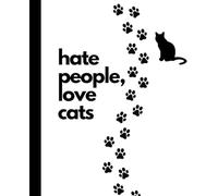Hate People, Love Cats Notebook: 110 Page College Ruled 7.5 x 9.25 in Journal with Snarky Cat Quotes at the Top of Every Page - For Cat Moms, Cat Dads & Cat Obsessed Friends