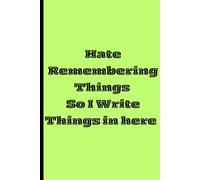 Hate RememberingThings So I Write Things in here: Funny Gift Notebook Journals For Friends and Family