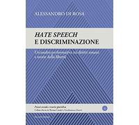 Hate speech e discriminazione. Un'analisi performativa tra diritti umani e teorie della libertà (Prassi sociale e teoria giuridica)
