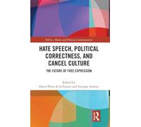 Hate Speech, Political Correctness, and Cancel Culture: The Future of Free Expression (Politics, Media and Political Communication)
