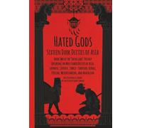 Hated Gods: Sixteen Lords of Death and Chaos - Feared Deities of Asia and the Ancient Near East