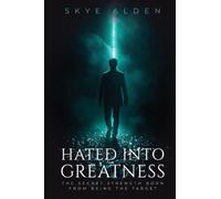 Hated into Greatness: The Secret Strength Born from Being the Target