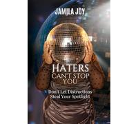 Haters Can’t Stop You: Don’t Let Distractions Steal Your Spotlight