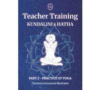Hatha and Kundalini Yoga Teacher Training Manual 200h/300h: Part 2 - Practice of Yoga
