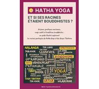 HATHA YOGA - Et si ses racines étaient bouddhistes ?: Origines, pratiques anciennes, corps subtil et traditions bouddhistes : un guide illustré ... du Hatha Yoga et des yogas tibétains