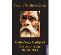 Hatha-Yoga Pradipika: Die Leuchte des Hatha Yoga