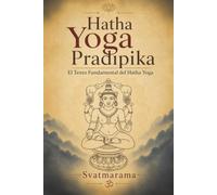 Hatha Yoga Pradipika: El Texto Fundamental del Hatha Yoga