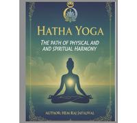 HATHA YOGA: THE PATH OF PHYSICAL AND SPIRITUAL HARMONY