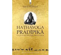 Hathayoga pradïpikā. La luce sul sentiero dello yoga (Salute e benessere)