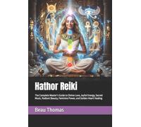 Hathor Reiki: The Complete Master’s Guide to Divine Love, Joyful Energy, Sacred Music, Radiant Beauty, Feminine Power, and Golden Heart Healing (Egyptian Reiki Collection)