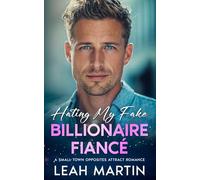 Hating My Fake Billionaire Fiancé: A Small Town Opposites Attract Romance