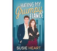 Hating My Grumpy Fiancé: A Sweet Opposites Attract, Forced Proximity Romance (Stuck with my Grumpy Opposite)