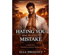 Hating You Was My First Mistake: A Small Town Enemies-to-Lovers Romance (Willow Creek Series - Book 1)