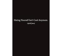Hating Yourself Isn't Cool Anymore.: A Guided Journal Featuring Prompts for Reflection and Self-Care